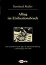 Alltag im Zivilisationsbruch - Bernhard Müller