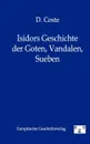 Isidors Geschichte Der Goten, Vandalen, Sueben - D. Coste