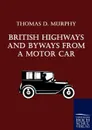 British Highways And Byways From A Motor Car - Thomas D. Murphy