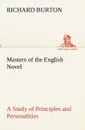 Masters of the English Novel A Study of Principles and Personalities - Richard Burton
