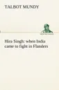 Hira Singh. when India came to fight in Flanders - Talbot Mundy