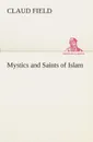 Mystics and Saints of Islam - Claud Field