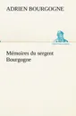 Memoires du sergent Bourgogne - Adrien-Jean-Baptiste-Françoi Bourgogne