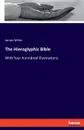 The Hieroglyphic Bible - James Miller