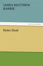 Better Dead - James Matthew Barrie
