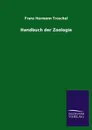 Handbuch der Zoologie - Franz Hermann Troschel