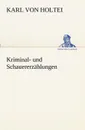 Kriminal- Und Schauererzahlungen - Karl Von Holtei