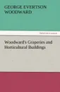 Woodward.s Graperies and Horticultural Buildings - George E. Woodward