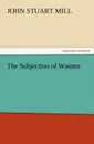 The Subjection of Women - John Stuart Mill