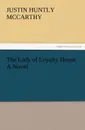 The Lady of Loyalty House a Novel - Justin H. McCarthy