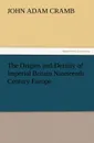 The Origins and Destiny of Imperial Britain Nineteenth Century Europe - J. A. Cramb