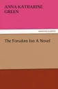The Forsaken Inn a Novel - Anna Katharine Green