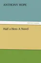Half a Hero a Novel - Anthony Hope