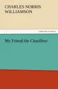 My Friend the Chauffeur - C. N. C. Williamson