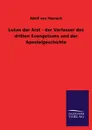 Lukas der Arzt - der Verfasser des dritten Evangeliums und der Apostelgeschichte - Adolf von Harnack