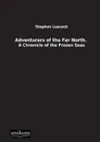 Adventurers of the Far North. - Stephen Leacock