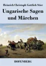 Ungarische Sagen und Marchen - Heinrich Christoph Gottlieb Stier