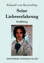 Seine Liebeserfahrung - Eduard von Keyserling