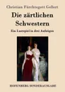 Die zartlichen Schwestern - Christian Fürchtegott Gellert