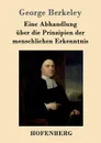 Eine Abhandlung uber die Prinzipien der menschlichen Erkenntnis - George Berkeley