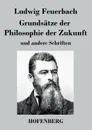 Grundsatze der Philosophie der Zukunft - Ludwig Feuerbach
