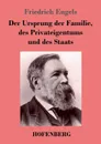 Der Ursprung der Familie, des Privateigentums und des Staats - Friedrich Engels