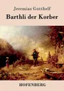 Barthli der Korber - Jeremias Gotthelf
