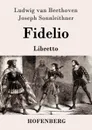 Fidelio - Ludwig van Beethoven, Joseph Sonnleithner, Georg Friedrich Treitschke