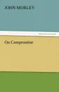 On Compromise - John Morley