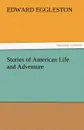 Stories of American Life and Adventure - Edward Eggleston