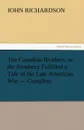 The Canadian Brothers, or the Prophecy Fulfilled a Tale of the Late American War - Complete - John Richardson