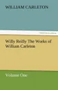 Willy Reilly the Works of William Carleton, Volume One - William Carleton