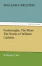 Fardorougha, the Miser the Works of William Carleton, Volume One - William Carleton