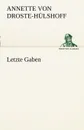 Letzte Gaben - Annette Von Droste-H Lshoff