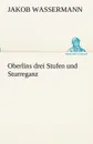 Oberlins Drei Stufen Und Sturreganz - Jakob Wassermann