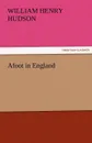 Afoot in England - William Henry Hudson