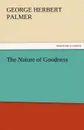 The Nature of Goodness - George Herbert Palmer