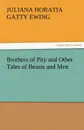 Brothers of Pity and Other Tales of Beasts and Men - Juliana Horatia Gatty Ewing
