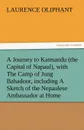 A Journey to Katmandu (the Capital of Napaul), with the Camp of Jung Bahadoor, Including a Sketch of the Nepaulese Ambassador at Home - Laurence Oliphant