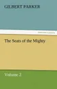 The Seats of the Mighty, Volume 2 - Gilbert Parker