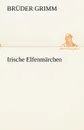 Irische Elfenmarchen - Brüder Grimm