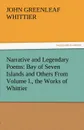 Narrative and Legendary Poems. Bay of Seven Islands and Others from Volume I., the Works of Whittier - John Greenleaf Whittier