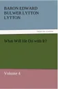What Will He Do with It. - Baron Edward Bulwer Lytton Lytton