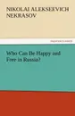 Who Can Be Happy and Free in Russia. - Nikolai Alekseevich Nekrasov