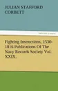 Fighting Instructions, 1530-1816 Publications of the Navy Records Society Vol. XXIX. - Julian S. Corbett