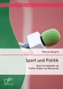 Sport Und Politik. Sport ALS Spielball Von Politik, Medien Und Wirtschaft - Markus Bulgrin