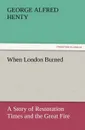 When London Burned - George Alfred Henty