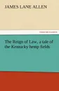 The Reign of Law, a Tale of the Kentucky Hemp Fields - James Lane Allen