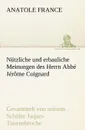 Nutzliche Und Erbauliche Meinungen Des Herrn ABBE Jerome Coignard - Anatole France