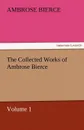 The Collected Works of Ambrose Bierce, Volume 1 - Ambrose Bierce